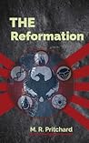 The Reformation by M.R. Pritchard The Reformation by M.R. Pritchard