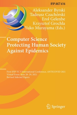 Computer Science Protecting Human Society Against Epidemics: First IFIP TC 5 International Conference, ANTICOVID 2021, Virtual Event, June 28–29, ... in Information and Communication Technology)