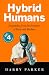 Hybrid Humans: Dispatches from the Frontiers of Man and Machine