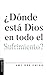 ¿DÓNDE ESTÁ DIOS EN TODO EL SUFRIMIENTO? (Spanish Edition)