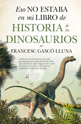 Eso no estaba en mi libro de historia de los dinosaurios (Spanish Edition)