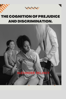 The Cognition of Prejudice and Discrimination.