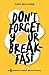 Don't Forget Your Breakfast by Tami Williams
