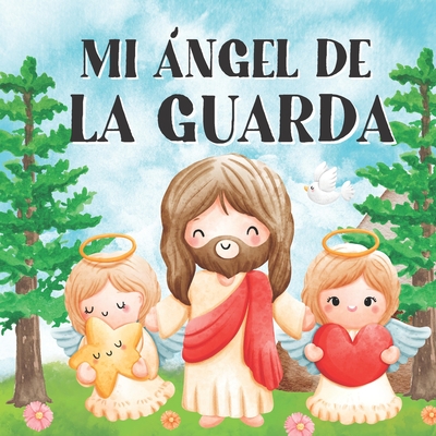 Mi Ángel de la Guarda: Libros en Español para Niños. Un Mensaje de Amor y Fe (Spanish Edition)
