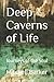 Deep Caverns of Life: Journeys of the Soul