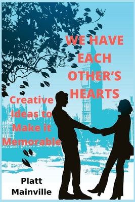 WE HAVE EACH OTHER’S HEARTS: Creative Ideas to Make it Memorable