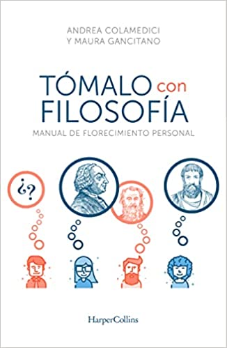 Tómalo con filosofía: Manual de florecimiento personal