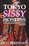 Tokyo Sissy Hostess Part One: A Tale of Forced Feminization (Sissification Story and Crossdressing Fiction Selections Book 3)