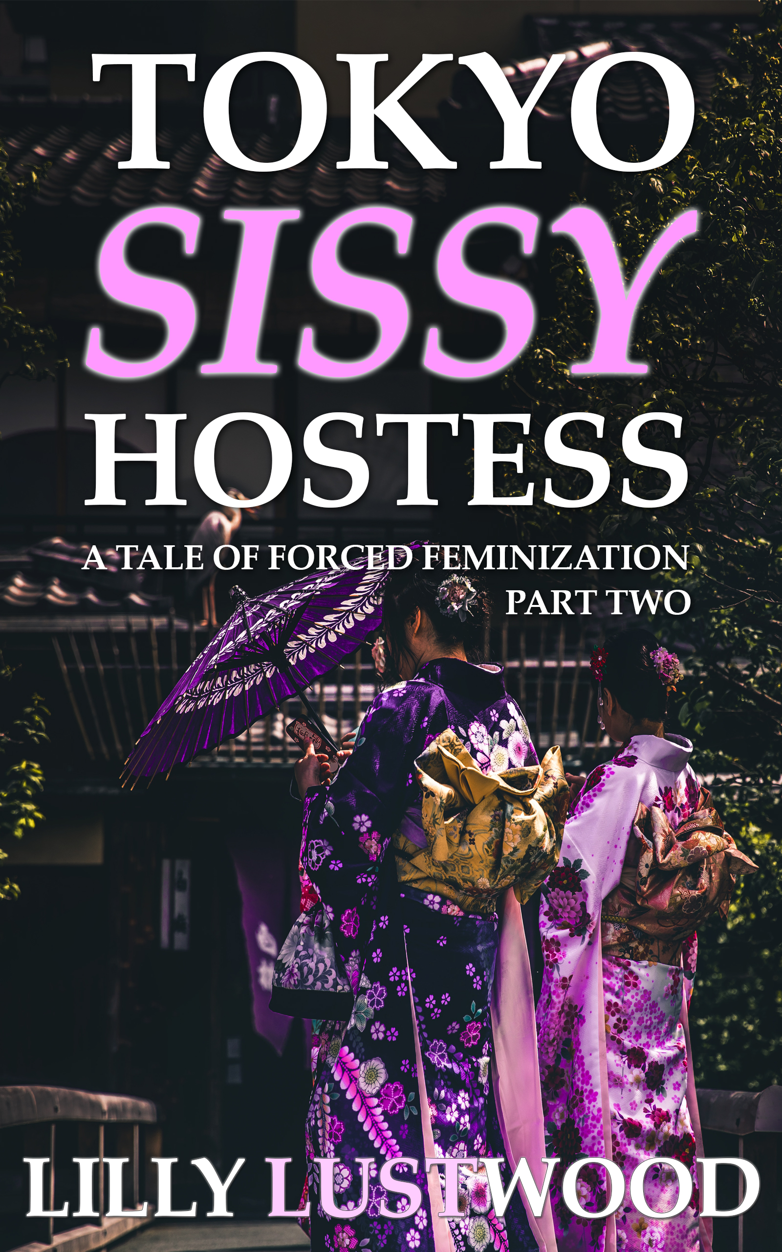 Tokyo Sissy Hostess Part Two: A Tale of Forced Feminization (Sissification Story and Crossdressing Fiction Selections Book 4)
