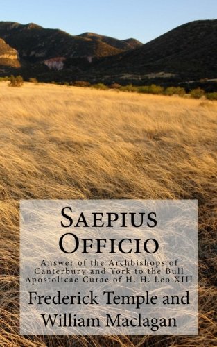 Saepius Officio: Answer of the Archbishops of Canterbury and York to the Bull Apostolicae Curae of H. H. Leo XIII (Paperback)