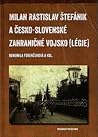 Milan Rastislav Štefánik a česko-slovenské zahraničné vojsko (légie)