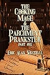 The Cooking Mage & The Parchment Prankster Part One by Eric Alan Westfall