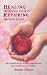 Healing Wounded Hearts, Repairing Broken Lives by Annette Thiesen