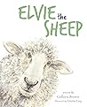 Elvie the Sheep by Colleen  Brown