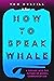 How to Speak Whale by Tom Mustill How to Speak Whale by Tom Mustill