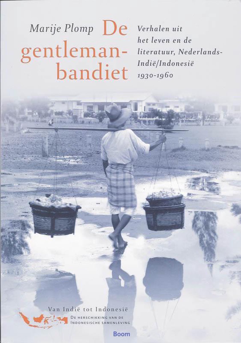 De gentleman-bandiet: verhalen uit het leven en de literatuur, Nederlands-Indië/Indonesië, 1930-1960