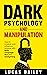 Dark Psychology and Manipulation: How to Analyze and Influence Anyone with Body Language, NLP, and Gaslighting (How to Read People Like a Book)
