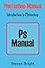 Photoshop Manual: Introduction to Photoshop (Photoshop Manual Book 1)