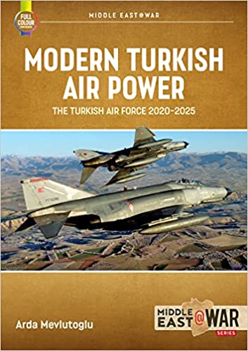 Modern Turkish Airpower: The Turkish Air Force, 2020-2025 (Middle East@War)
