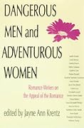 Dangerous Men and Adventurous Women: Romance Writers on the Appeal of the Romance (New Cultural Studies)