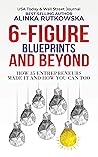 6-Figure Blueprints and Beyond: How 35 Entrepreneurs Made It and How You Can Too
