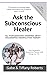 Ask the Subconscious Healer...