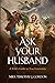 Ask Your Husband: A Wife’s Guide to True Femininity