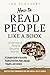 How to Read People Like a Book: Understand People Beyond Words: A Complete Guide to Accurately Reading Intentions, Body Language, Thoughts and ... Social Skills & Build Strong Relationships)