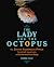 The Lady and the Octopus: How Jeanne Villepreux-Power Invented Aquariums and Revolutionized Marine Biology