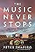 The Music Never Stops: What Putting on 10,000 Shows Has Taught Me About Life, Liberty, and the Pursuit of Magic