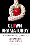 Clown Dramaturgy: Theory and practice of clown creation