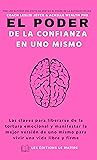 EL PODER DE LA CONFIANZA EN UNO MISMO: Las claves para liberarse de la tortura emocional y manifestar la mejor versión de uno mismo para vivir una vida libre y firme (Spanish Edition)