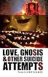 Love, Gnosis & Other Suicide Attempts Love, Gnosis & Other Suicide Attempts