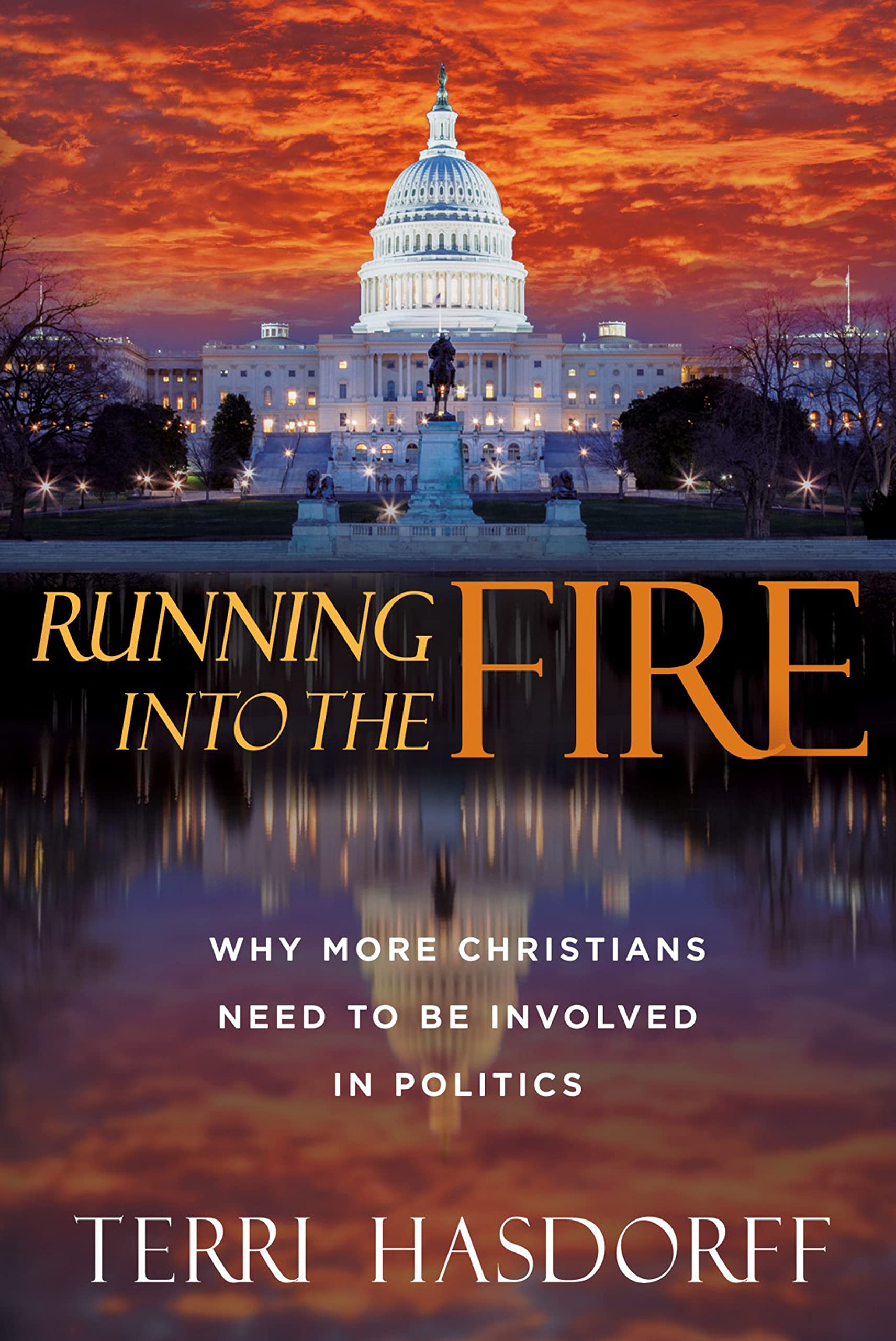 Running Into the Fire: Why More Christians Need to be Involved in Politics (Kindle Edition)