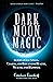 Dark Moon Magic: Supernatural Spells, Charms, and Rituals for Health, Wealth, and Happiness
