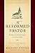 The Reformed Pastor: The Duties and Methods of Labors for the Souls of Men [Updated and Annotated]