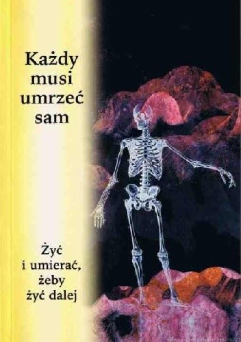 Każdy musi umrzeć sam. Żyć i umierać, żeby żyć dalej (Paperback)