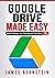 Google Drive Made Easy: Onl...