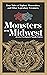 Monsters of the Midwest: True Tales of Bigfoot, Werewolves, and Other Legendary Creatures (Hauntings, Horrors & Scary Ghost Stories)