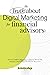 The Truth About Digital Marketing for Financial Advisors: How to Create a Magnetic, Authentic Brand that Unlocks Unparalleled Growth for Your Firm