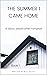 The Summer I Came Home: A T...