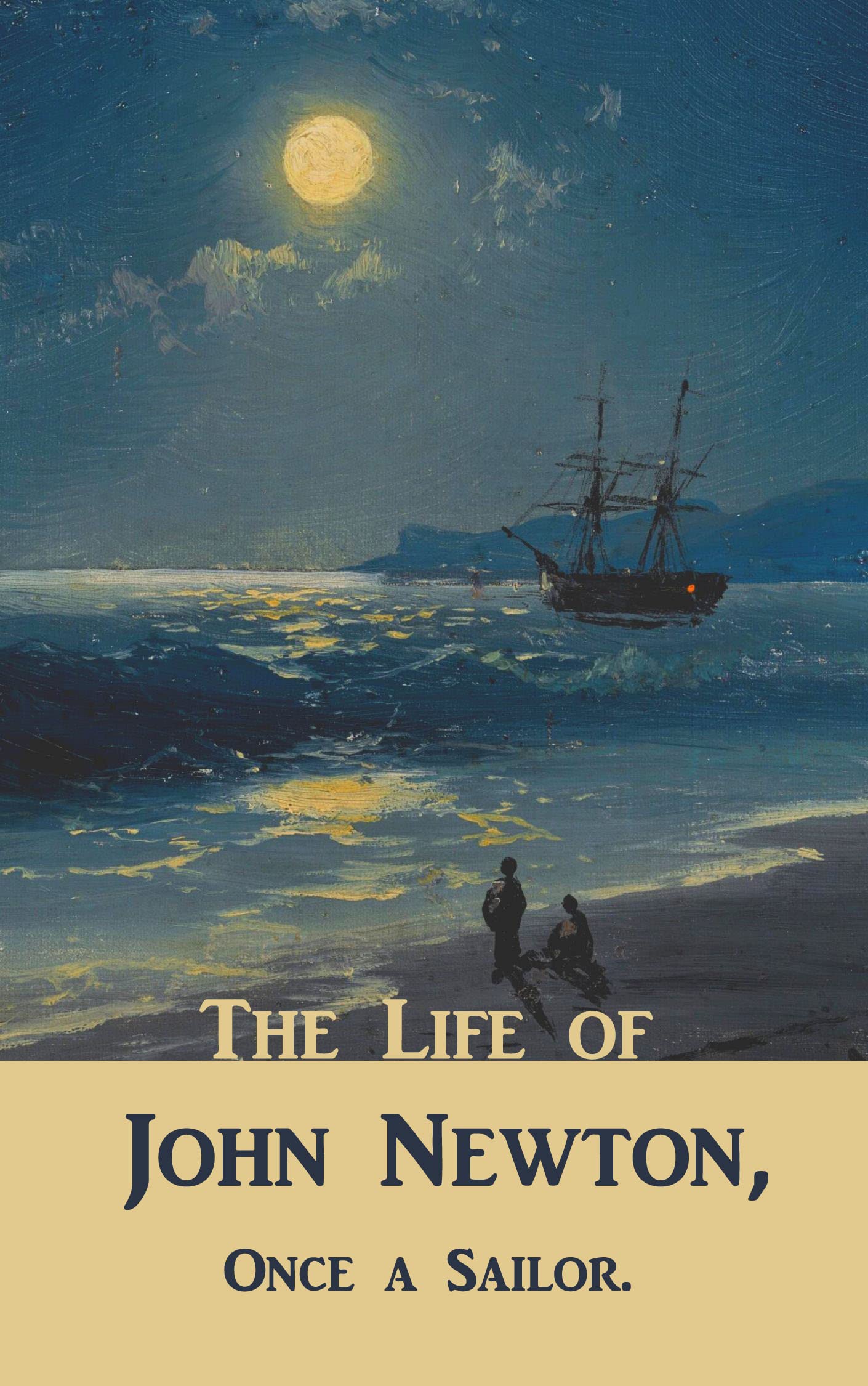 The Life of John Newton, Once a Sailor (Kindle Edition)