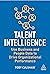 Talent Intelligence: Use Business and People Data to Drive Organizational Performance