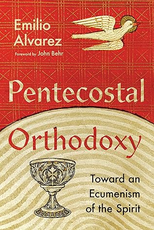 Pentecostal Orthodoxy: Toward an Ecumenism of the Spirit