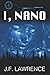 I, NANO by J.F. Lawrence