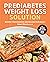 Prediabetes Weight Loss Solution: Reverse Your Diagnosis and Reclaim Your Health