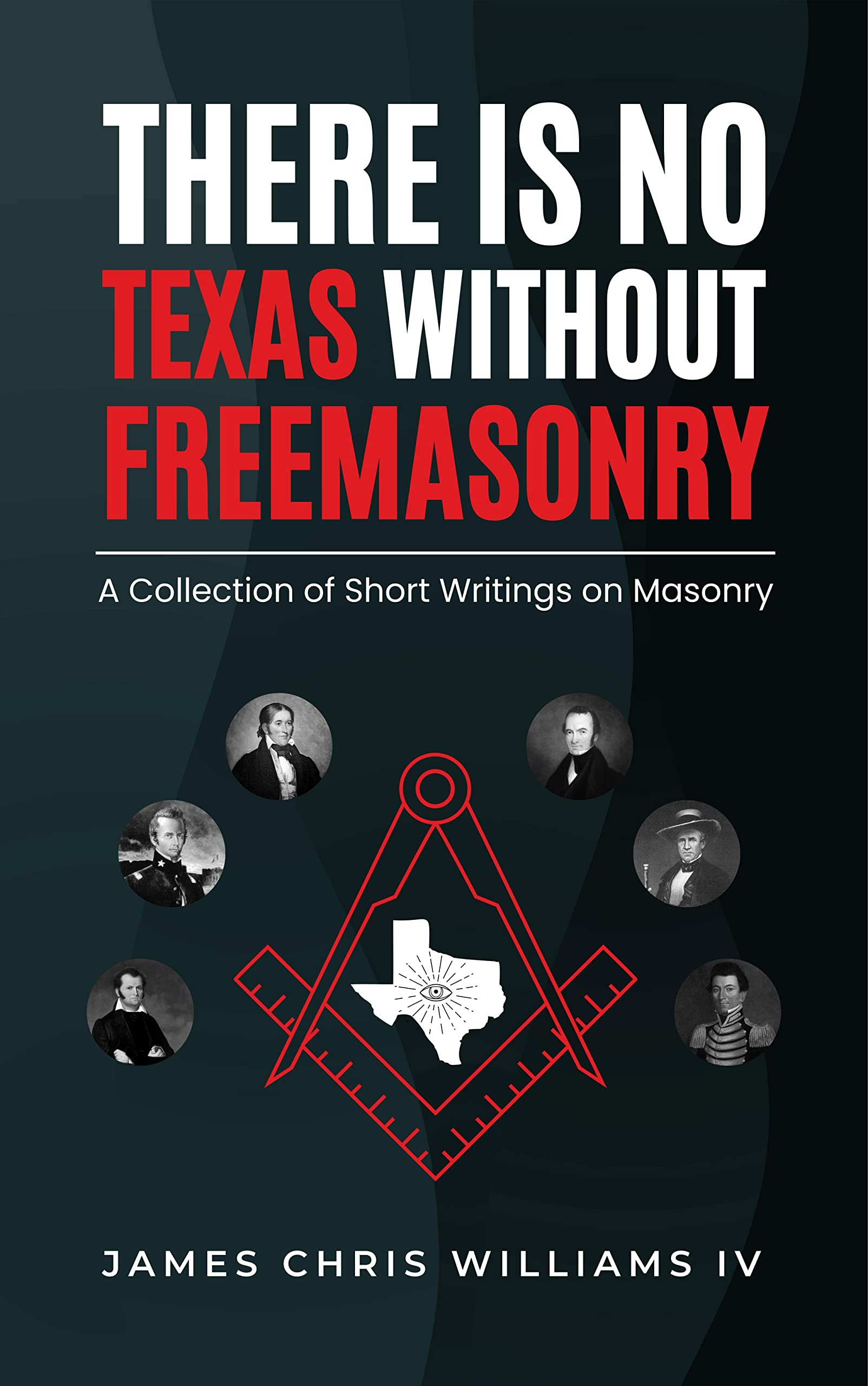There is No Texas Without Freemasonry: A Collection of Short Writings on Masonry (Kindle Edition)