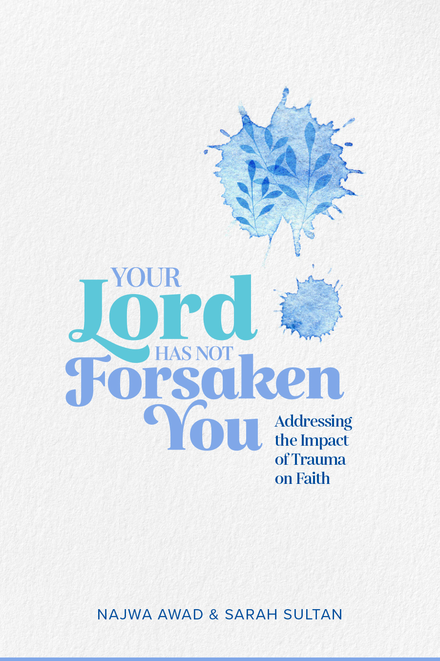 Your Lord Has Not Forsaken You: Addressing The Impact of Trauma on Faith (ebook)