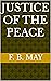 Justice of the Peace by F. B. May