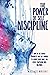 The Power Of Self Discipline: How To Use Mental Tuoghness And Self Control To Achieve Yuor Goals And Resist Temptation With Willpower